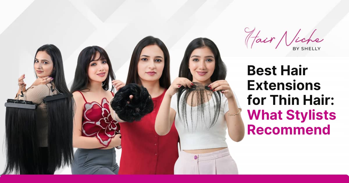 Best Hair Extensions for Thin Hair: A Stylist's Complete Guide (2026)